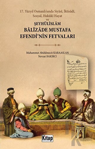 17. Yüzyıl Osmanlı’sında Siyasi, İktisadi, Sosyal, Hukuki Hayat ve Şeyhülislam Balizade Mustafa Efendi'nin Fetvaları
