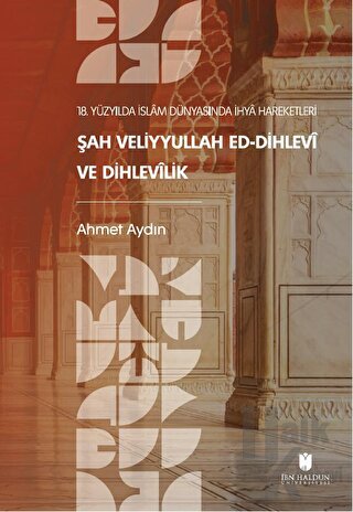 18. Yüzyılda İslam Dünyasında İhya Hareketleri: Şah Veliyyullah ed-Dihlevi ve Dihlevilik
