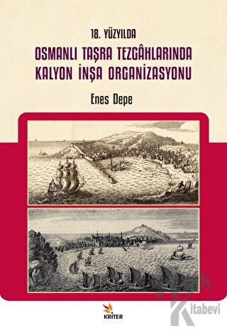 18. Yüzyılda Osmanlı Taşra Tezgahlarında Kalyon İnşa Organizasyonu