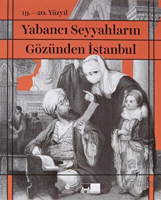 19. - 20. Yüzyıl Yabancı Seyyahların Gözünden İstanbul (Ciltli)