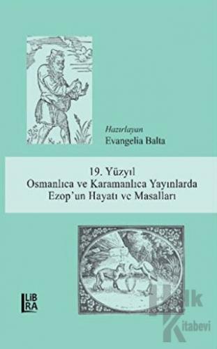 19. Yüzyıl Osmanlıca ve Karamanlıca Yayınlarda Ezop’un Hayatı ve Masalları