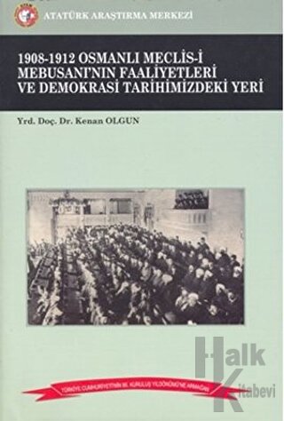 1908-1912 Osmanlı Meclis-i Mebusanı’nın Faaliyetleri ve Demokrasi Tarihimizdeki Yeri
