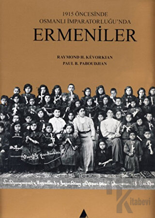 1915 Öncesinde Osmanlı İmparatorluğu’nda Ermeniler (Ciltli)