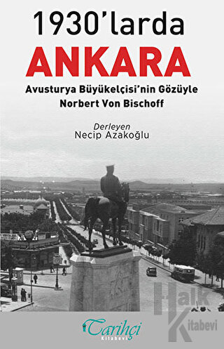 1930'larda Ankara: Avusturya Büyükelçisi'nin Gözüyle - Norbert Von Bischoff