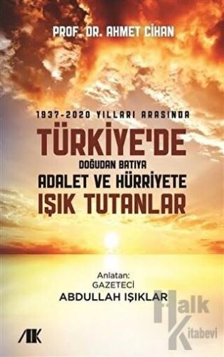 1937-2020 Yılları Arasında Türkiyede Doğudan Batıya Adalet ve Hürriyete Işık Tutanlar