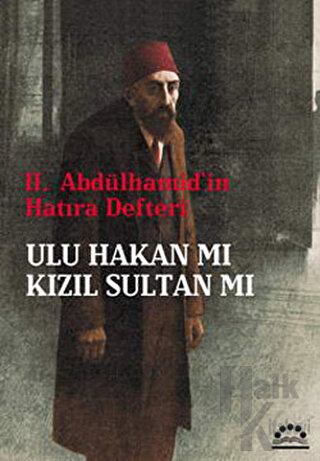 2. Abdülhamid'in Hatıra Defteri - Ulu Hakan mı Kızıl Sultan mı