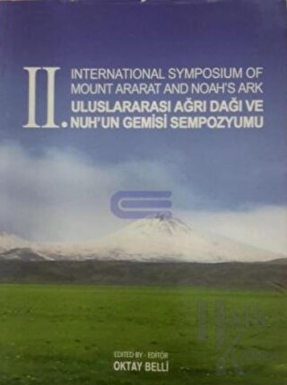 2. International Symposium of Mount Ararat and Noah's Ark - 2. Uluslararası Ağrı Dağı ve Nuh'un Gemisi Sempozyumu (Ciltli)