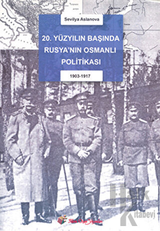 20. Yüzyıl Başında Rusya’nın Osmanlı Politikası (1903-1917)