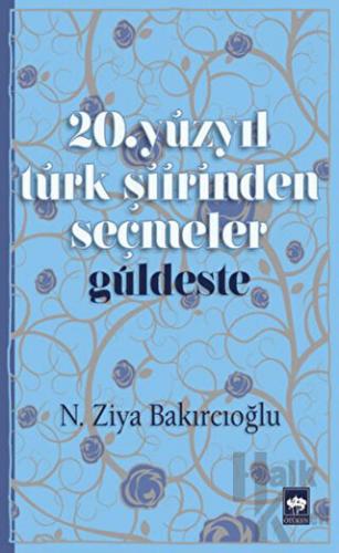 20. Yüzyıl Türk Şiirinden Seçmeler / Güldeste