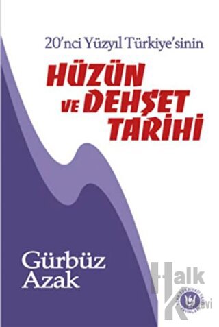 20'nci Yüzyıl Türkiye'sinin Hüzün ve Dehşet Tarihi - Gürbüz Azak -Halk