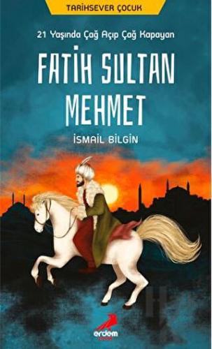 21 Yaşında Çağ Açıp Çağ Kapayan Fatih Sultan Mehmet - Halkkitabevi