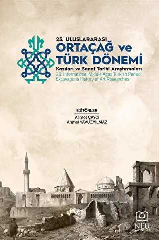 25. Ortaçağ Türk Dönemi Kazıları ve Sanat Tarihi Araştırmaları