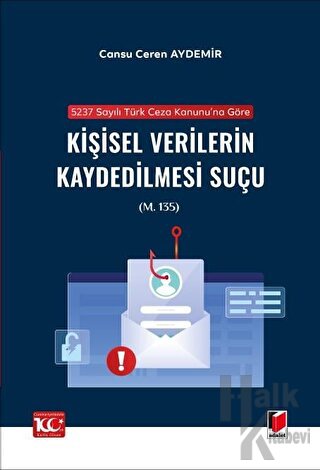 5237 sayılı Türk Ceza Kanunu'na Göre Kişisel Verilerin Kaydedilmesi Suçu (m. 135)