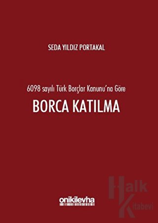 6098 Sayılı Türk Borçlar Kanunu'na Göre Borca Katılma (Ciltli)