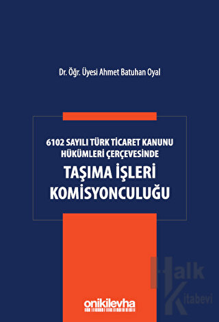 6102 Sayılı Türk Ticaret Kanunu Hükümleri Çerçevesinde Taşıma İşleri Komisyonculuğu (Ciltli)
