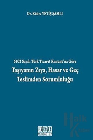 6102 Sayılı Türk Ticaret Kanunu’na Göre Taşıyanın Zıya, Hasar ve Geç T
