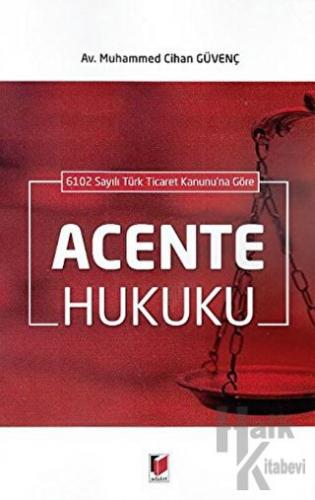 6102 Sayılı Türk Ticaret Kanunu'na Göre Acente Hukuku