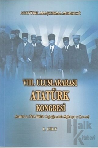 8. Uluslararası Atatürk Kongresi Cilt 1