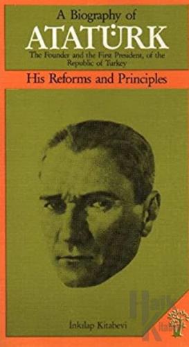 A Biography of Atatürk His Reforms and Principles - Halkkitabevi