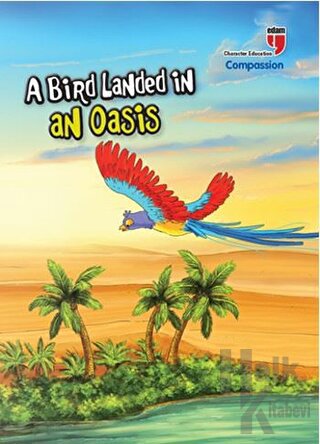 A Bird Landed İn An Oasis - Compassion; Stories With The Phoenix - Hal