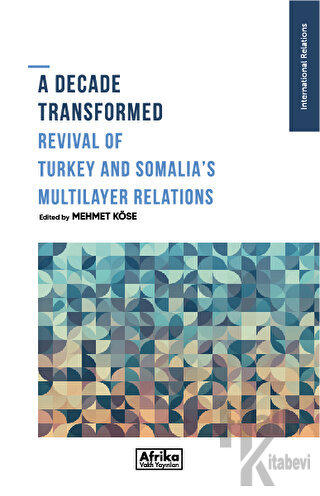 A Decade Transformed Revival Of Turkey And Somalia's Multilayer Relations