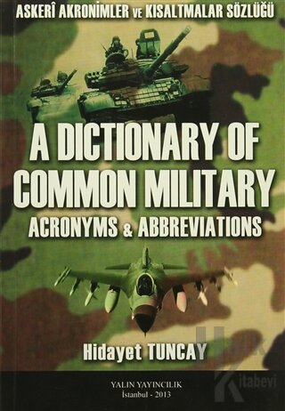 A Dictionary Of Common Milit Ary / Askeri Akronimler ve Kısaltmalar Sözlüğü