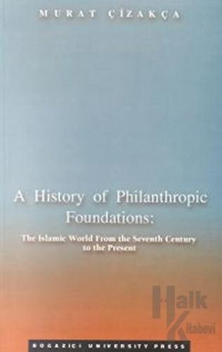 A History of Philanthropic Foundations: The Islamic World From the Seventh Century to the Present