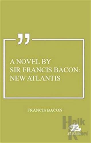 A Novel By Sir Francis Bacon: New Atlantis - Halkkitabevi