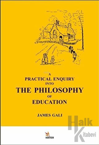A Practical Enquiry Into The Philosophy Of Education - Halkkitabevi