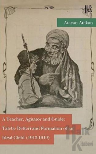 A Teacher, Agitator and Guide: Talebe Defteri and Formation of an Idea
