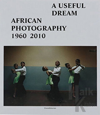 A Useful Dream: African Photography 1960-2010 - Halkkitabevi