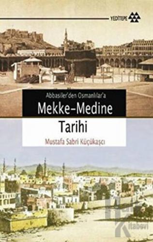 Abbasiler'den Osmanlılar'a Mekke-Medine Tarihi