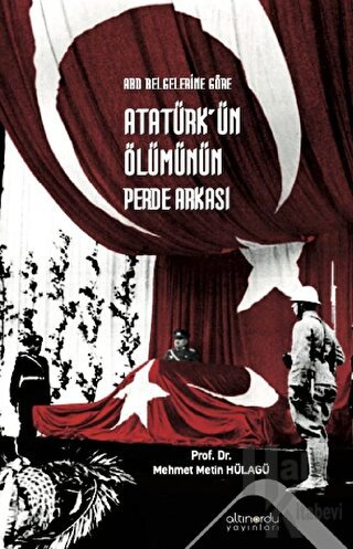 Abd Belgelerine Göre Atatürk’ün Ölümünün Perde Arkası
