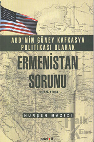 ABD'nin Güney Kafkasya Politikası Olarak Ermenistan Sorunu 1919-1921 -