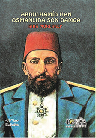 Abdülhamid Han Osmanlıda Son Damga - Kırk Mürekkep - Halkkitabevi