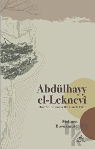 Abdülhayy el-Leknevi -Hint Alt Kıtasında Bir Hanefî Fakih - Halkkitabe