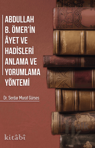 Abdullah B. Ömer'in Ayet ve Hadisleri Anlama ve Yorumlama Yöntemi - Ha
