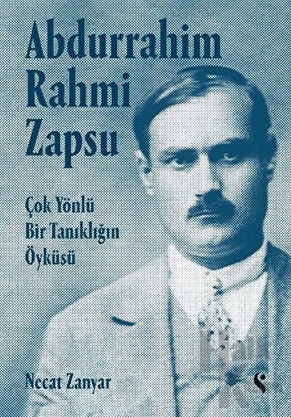 Abdurrahim Rahmi Zapsu - Çok Yönlü Bir Tanıklığın Öyküsü (Ciltli)