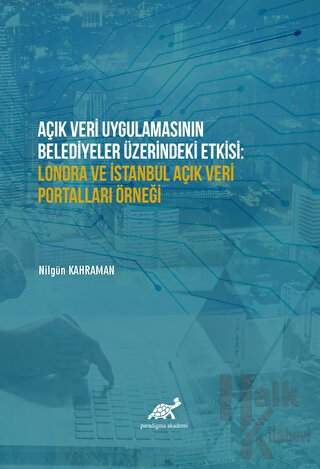 Açık Veri Uygulamasının Belediyeler Üzerindeki Etkisi: Londra ve İstanbul Açık Veri Portalları Örneği