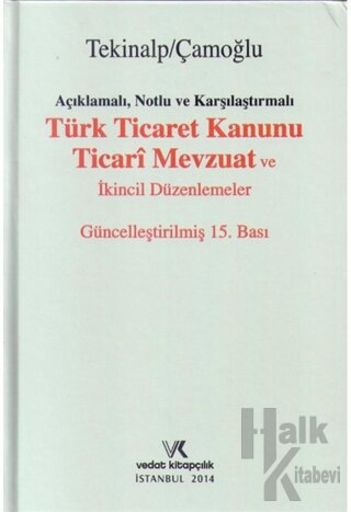 Açıklamalı, Notlu ve Karşılaştırmalı Türk Ticaret Kanunu Ticari Mevzuat ve İkincil Düzenlemeler (Ciltli)