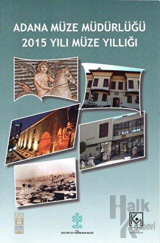 Adana Müze Müdürlüğü 2015 Yılı Müze Yıllığı - Halkkitabevi