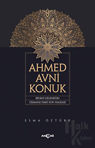 Ahmed Avni Konuk İrfani Geleneğin Osmanlı’daki Son Halkası - Halkkitab