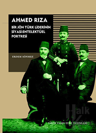 Ahmed Rıza - Bir Jön Türk Liderinin Siyasi-Entelektüel Portresi