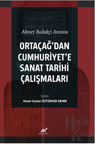 Ahmet Bodakçi Anısına Ortaçağ’dan Cumhuriyet‘e Sanat Tarihi Çalışmalar