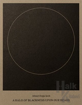 Ahmet Doğu İpek: A Halo of Blackness Upon Our Heads - Halkkitabevi