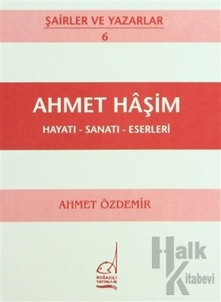 Ahmet Haşim Hayatı - Sanatı - Eserleri - Halkkitabevi