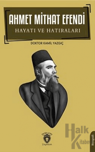 Ahmet Mithat Efendi Hayatı ve Hatıraları - Halkkitabevi