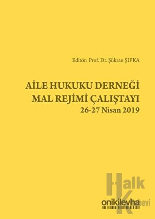 Aile Hukuku Derneği Mal Rejimi Çalıştayı 26-27 Nisan 2019 - Halkkitabe