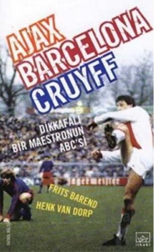 Ajax, Barcelona, Cruyff Dikkafalı Bir Maestronun ABC’si