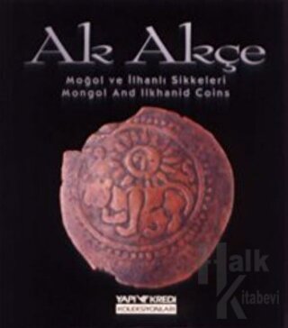 Ak Akçe Moğol ve İlhanlı Sikkeleri (Mongol And Ilkhanid Coins)